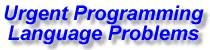 Urgent Programming Language Problems